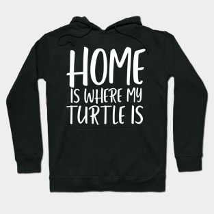 Home is where my turtle is turtle lover Hoodie